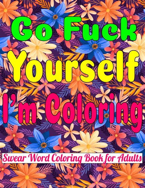 Go Fuck Yourself Im Coloring Swear Word Coloring Book For Adults A