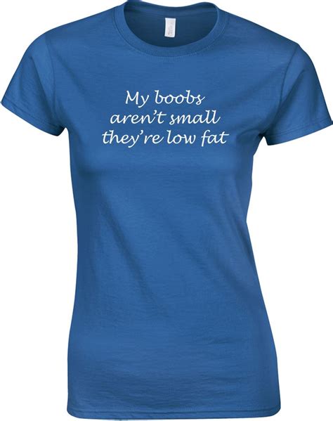 My Boobs Arent Small Theyre Low Fat Ladies Printed T Shirt Ebay
