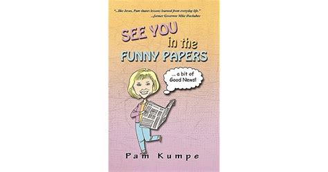 See You In The Funny Papers By Pam Kumpe