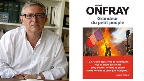 Michel Onfray Nous Parle De Son Dernier Livre Grandeur Du Petit Peuple