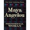 Phenomenal Woman: Four Poems Celebrating Women by Maya Angelou ...