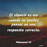 Frases de Muhammad Ali - El silencio es oro cuando no puedes pens