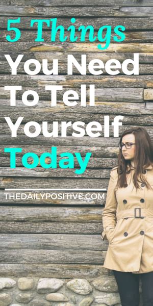 5 Things You Need To Tell Yourself Today The Daily