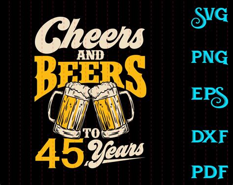 Cheers And Beers To 45 Years Svg 45 Years Old Svg 45th Etsy