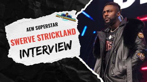 Swerve Strickland Talks Wrestledream Becoming St African American Aew