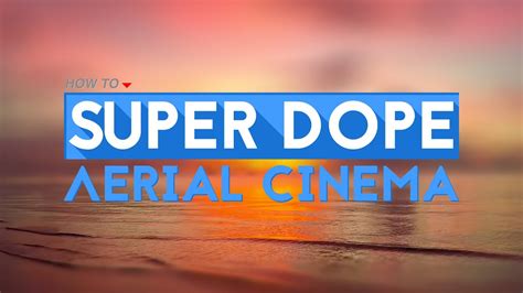 Super Dope Aerial Cinema Video 3 Teaser Youtube