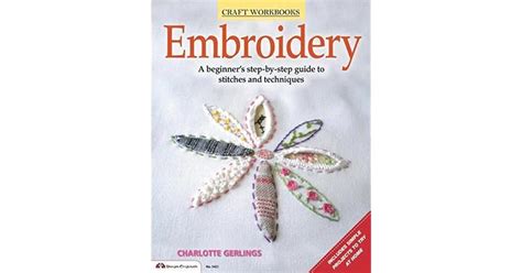 Embroidery A Beginners Step By Step Guide To Stitches And Techniques