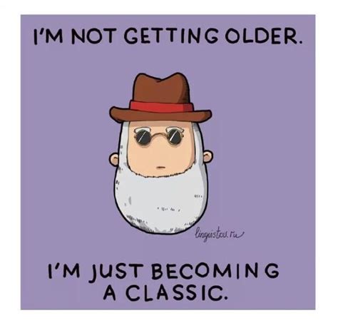 I Am Not Getting Older I Am Just Becoming A Classic Right R Comedycemetery