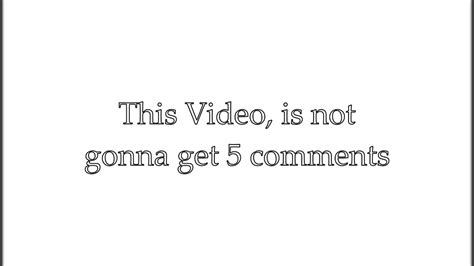 This Video Is Not Gonna Get 5 Comments Youtube