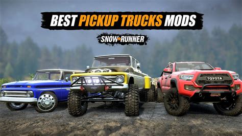 Snowrunner Top 10 Best Pickup Truck Mods Youtube