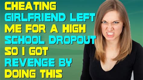 Cheating Girlfriend Left Me For A High School Dropout So I Got Revenge