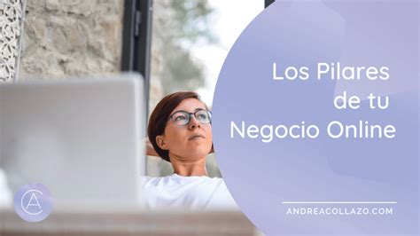 Los Pilares De Tu Negocio Online Andrea Collazo Mentora De Negocios