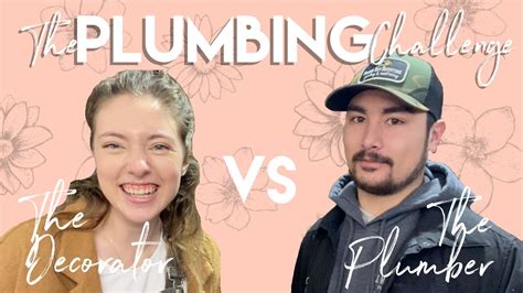 COUPLES CHALLENGE PLUMBING EDITION Interior Decorator VS Plumber He Didn T Think I Could Do