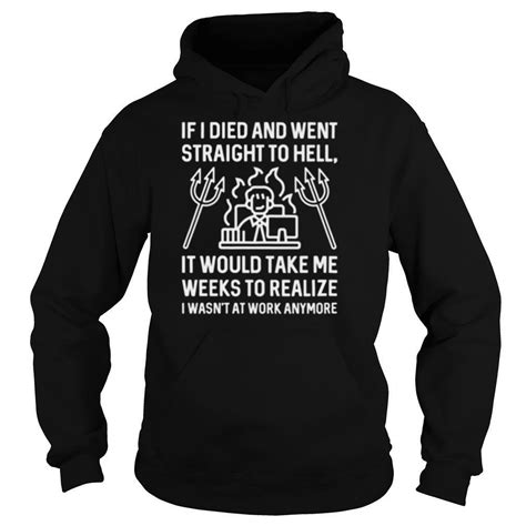 If I Died And Went Straight To Hell It Would Take Me Weeks To Realize I Wasn’t At Work Anymore Shirt