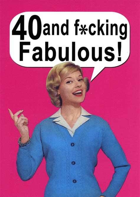 For many folks, enjoying a happy 40th birthday marks a milestone in their lives. Funny 40th birthday card - 40 and f*cking fabulous ...