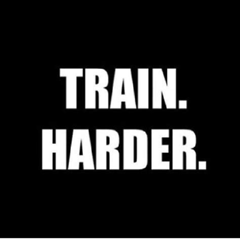 Train Harder Pictures Photos And Images For Facebook Tumblr