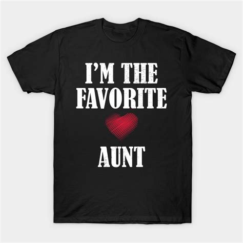Im The Favorite Aunt Im The Favorite Aunt T Shirt Teepublic Uk