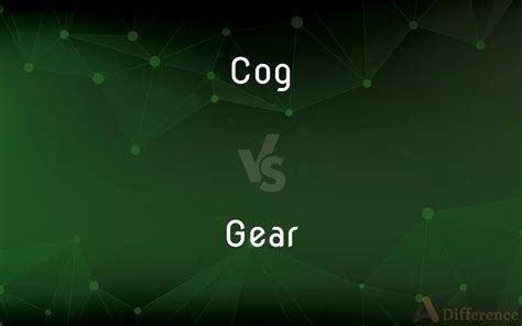 Cog Vs Gear — Whats The Difference