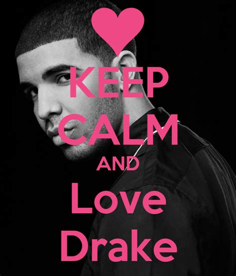 Keep Calm And Love Drake Poster Brianna Taylor Keep Calm O Matic