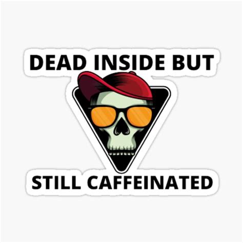 Dead Inside But Still Caffeinated Sticker For Sale By Merybasma
