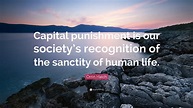 Orrin Hatch Quote: “Capital punishment is our society’s recognition of ...
