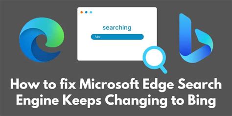 How To Fix Microsoft Edge Search Engine Keeps Changing To Bing