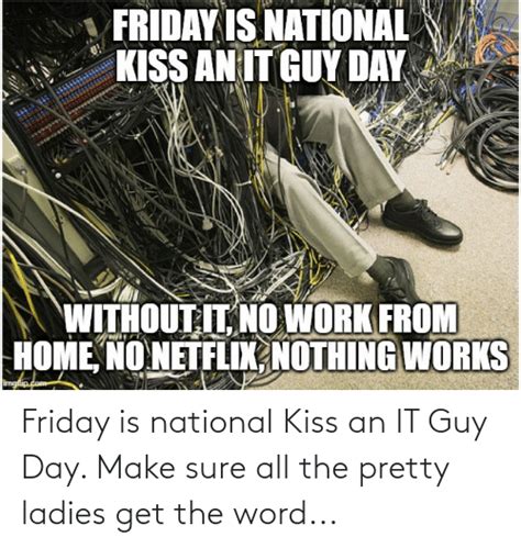 Friday Is National Kiss An It Guy Day Make Sure All The Pretty Ladies