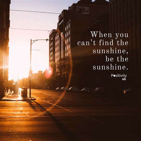 When You Cant Find The Sunshine Be The Sunshine Positivitynote