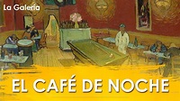 El Café de Noche de Vincent van Gogh - Historia del Arte | La Galería ...