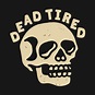 DEAD TIRED - Skull - T-Shirt | TeePublic