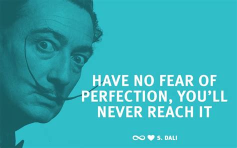 “have No Fear Of Perfection Youll Never Reach It” Salvador Dali