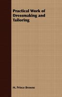 The Practical Work of Dressmaking & Tailoring: With Illustrations - M ...
