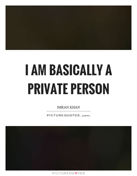 I Am Basically A Private Person Picture Quotes