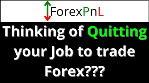 Thinking Of Quitting Your Full Time Job To Trade Forex Youtube