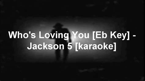 Whos Loving You Eb Key Jackson 5 Karaoke Youtube
