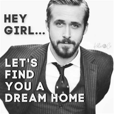 Hey Girl Meme Ryan Gosling Humor Real Estate Humor Katie And Co
