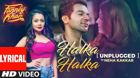Neha Kakkar: Halka Halka Unplugged With Lyrics | FANNEY KHAN | Aishwarya Rai Bachchan, Rajkummar ...