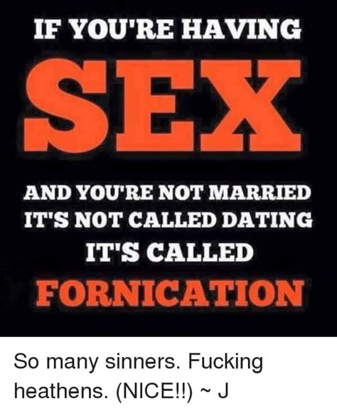 If Youre Having Sex And Youre Not Married Its Not Called Dating Its Called Fornication So