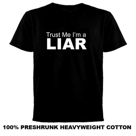 Trust Me Im A Liar Funny T Shirt Ebay