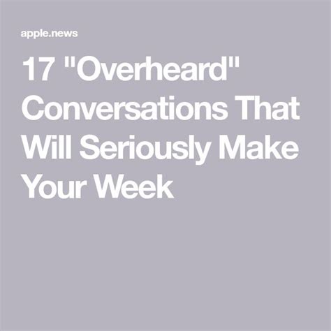 17 overheard conversations that will seriously make your week — buzzfeed make it yourself