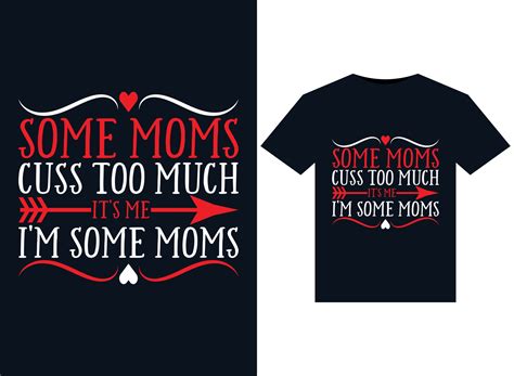 Some Moms Cuss Too Much It S Me I M Some Moms Illustrations For Print Ready T Shirts Design