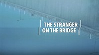 Regardez The Stranger on the Bridge gratuitement - Films Gratuits