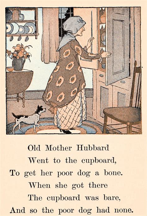 She went to the baker's to buy him some bread when she came back the poor dog was dead. Old Mother Hubbard went to the cupboard | "The Natural ...