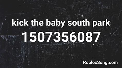 Kick The Baby South Park Roblox ID Roblox Music Codes