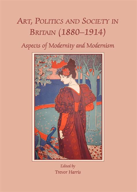 Art Politics And Society In Britain 1880 1914 Aspects Of Modernity