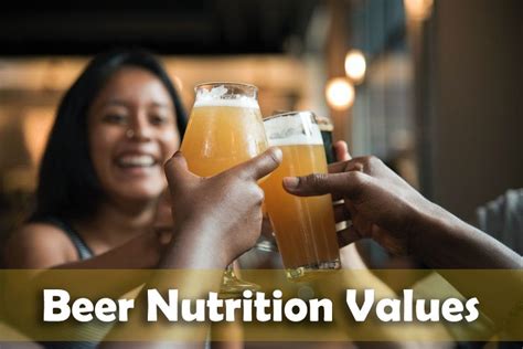 Beer Nutrition Values Facts Behind Beer Calories