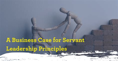 A Business Case For Servant Leadership Principles