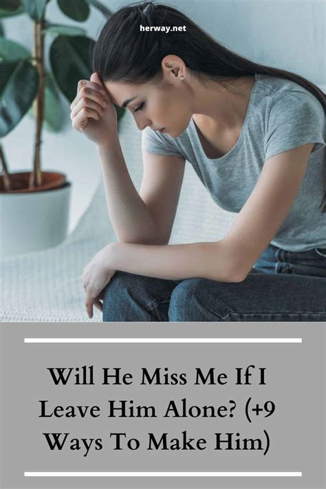 Will He Miss Me If I Leave Him Alone Ways To Make Him