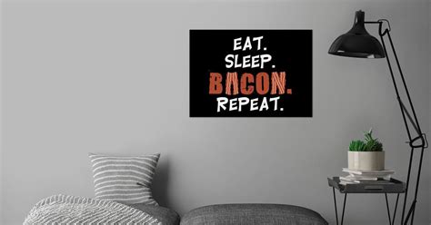 Eat Sleep Bacon Repeat Poster By Designateddesigner Displate