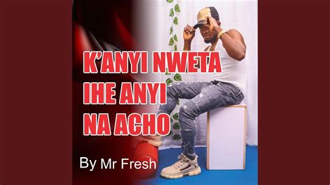 Kanyi Nweta Ihe Anyi Na Acho Youtube
